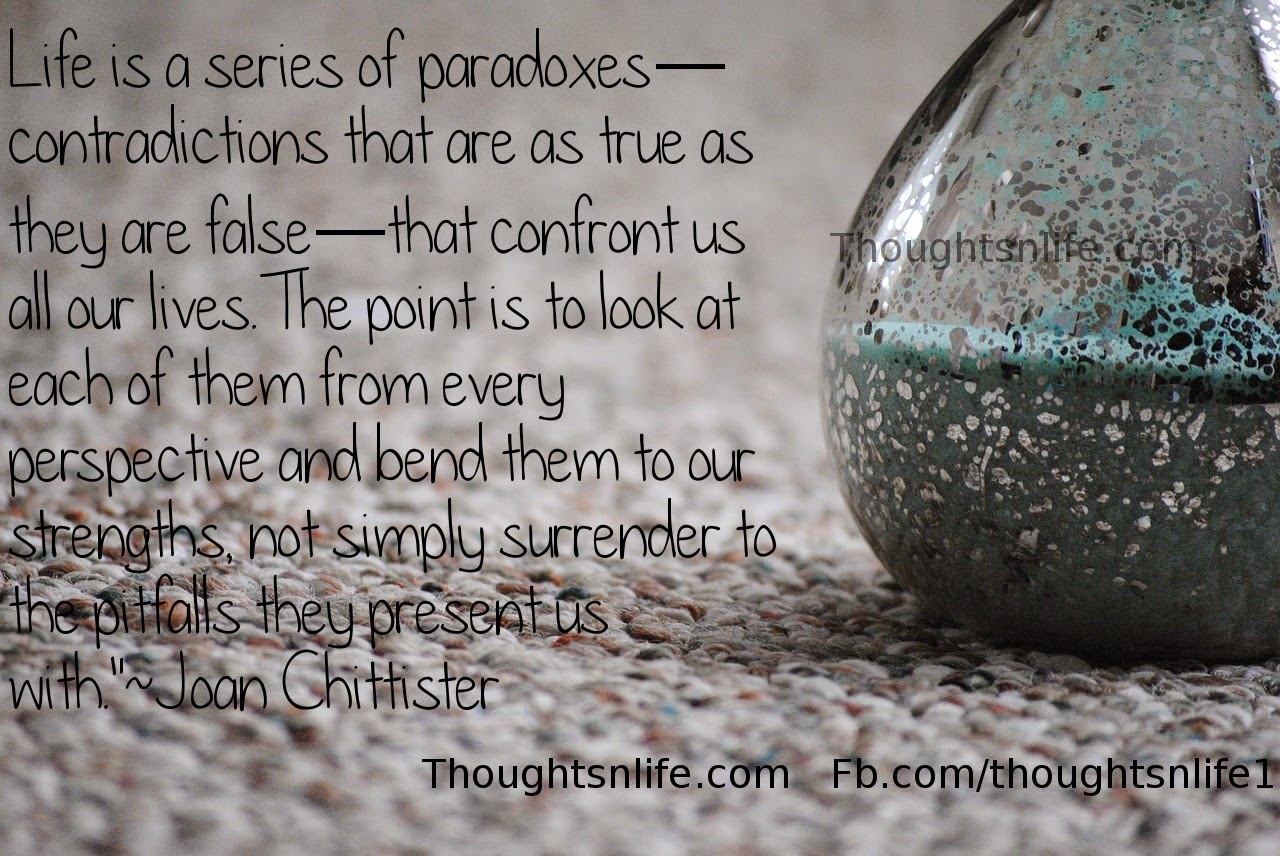 Life is a series of paradoxes.