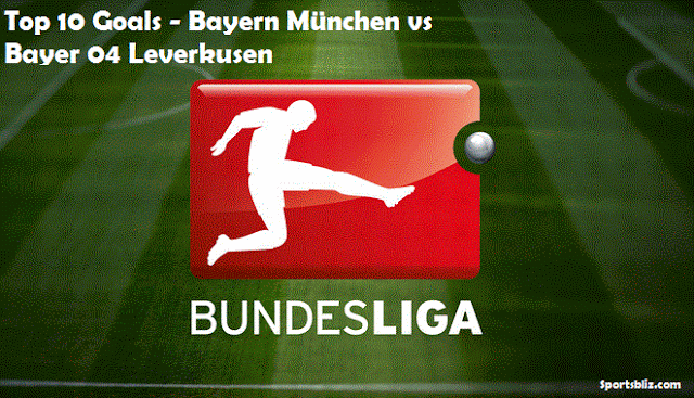 Top 10 Goals - Bayern München vs Bayer 04 Leverkusen Top 10 Goals - Bayern München vs Bayer 04 Leverkusen