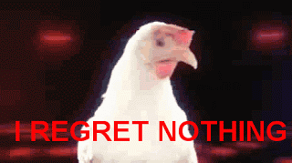 I-regret-nothing-chicken+-+Copy.gif