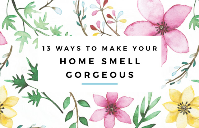 13 Ways to Make Your Home Smell Gorgeous by Eliza Ellis