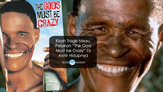 Kisah Tragis Nixau, Pelakon “The God Must be Crazy” Di Akhir Hidupnya Kisah Tragis Nixau, Pelakon “The God Must be Crazy” Di Akhir Hidupnya