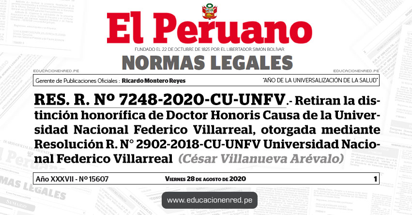 RES. R. Nº 7248-2020-CU-UNFV.- Retiran la distinción honorífica de Doctor Honoris Causa de la Universidad Nacional Federico Villarreal, otorgada mediante Resolución R. N° 2902-2018-CU-UNFV Universidad Nacional Federico Villarreal (César Villanueva Arévalo) RES. R. Nº 7248-2020-CU-UNFV.- Retiran la distinción honorífica de Doctor Honoris Causa de la Universidad Nacional Federico Villarreal, otorgada mediante Resolución R. N° 2902-2018-CU-UNFV Universidad Nacional Federico Villarreal (César Villanueva Arévalo)
