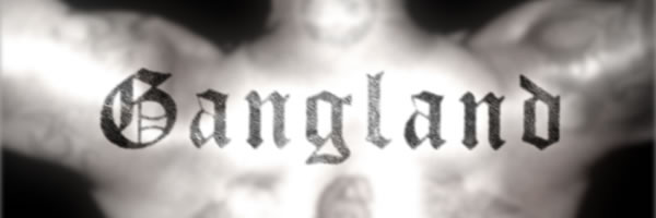 [Gangland.jpg]