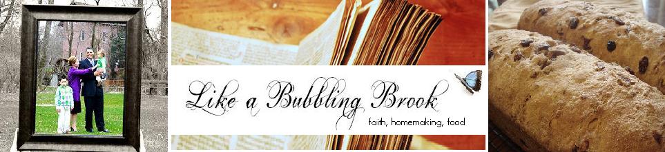 Like a Bubbling Brook {faith, homemaking, food}