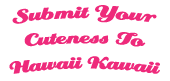 Submit tips to the Hawaii Kawaii blog