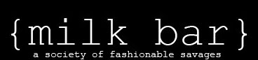 {milk bar} A SOCIETY OF FASHIONABLE SAVAGES