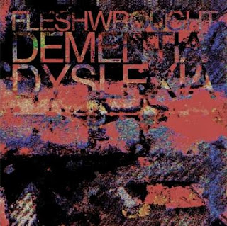 fleshwrought - dementia/dyslexia (ep) (2010)