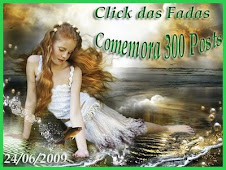 O CLICK DAS FADAS COMEMORA COM VOCÊ 300 POSTS - 24/06/09