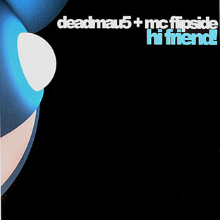 Deadmau5 ft. Mc Flipside - Hi Friend (Radio Edit)