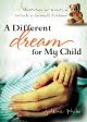 A Different Dream For My Child by Jolene Philo