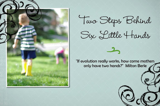 Two Steps Behind Six Little Hands