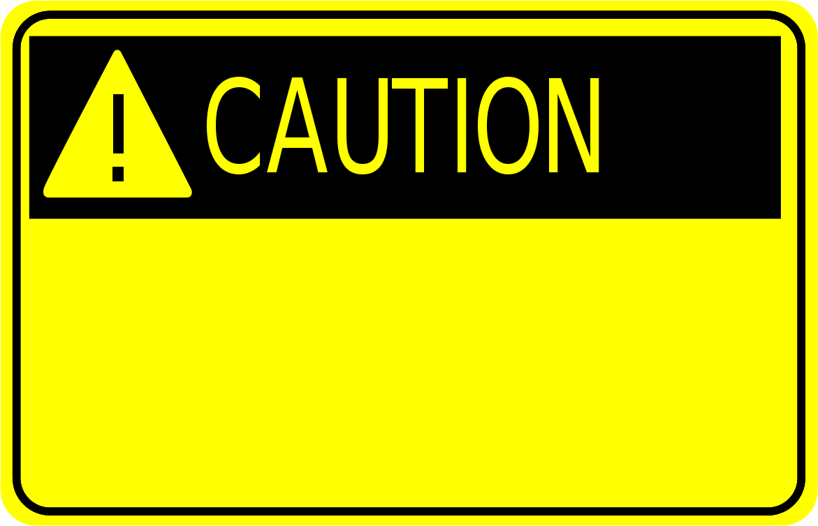 [caution_sign_w_exclamation.png]