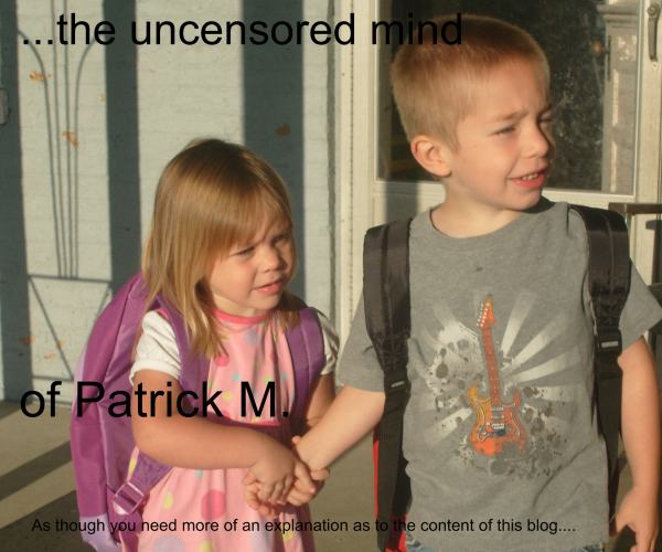 ...the uncensored mind of Patrick M