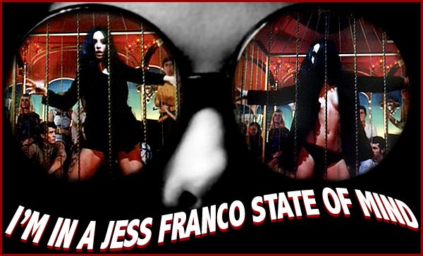 I'M IN A JESS FRANCO STATE OF MIND