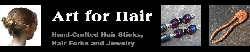 Art for Hair - Hand-Crafted Hair Sticks, Hair Forks and Coordinating Jewelry