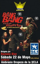 "BANG BANG ESTÁS MUERTO". A petición del público: Sábado 22 de Mayo de 2010 - 4 y 8:00 p.m.