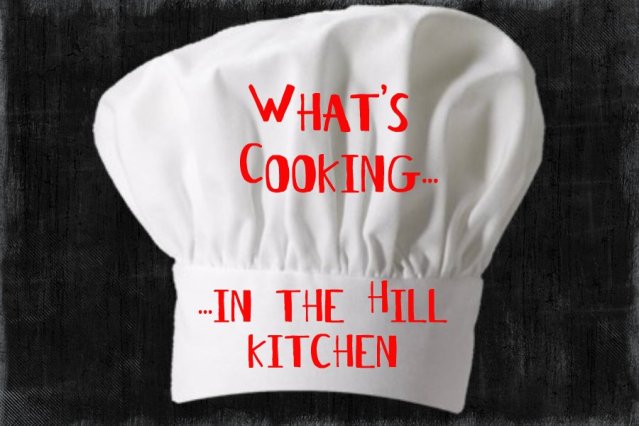 What's Cooking in the Hill Kitchen