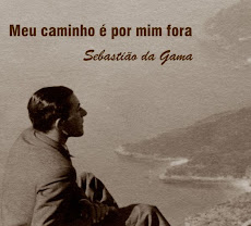 "Sebastião da Gama - Meu caminho é por mim fora..."