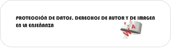 PROTECCIóN DE DATOS, DERECHOS DE AUTOR Y DE IMAGEN