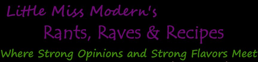 Little Miss Modern's Rants, Raves, and Recipes