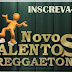 NOVOS TALENTOS DO REGGAETON - INSCREVA-SE