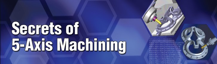 Secrets of 5-Axis Machining
