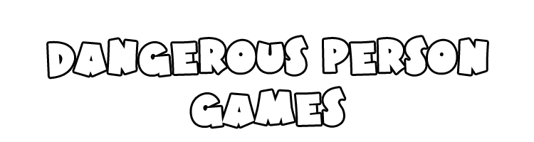 Dangerous Person Games