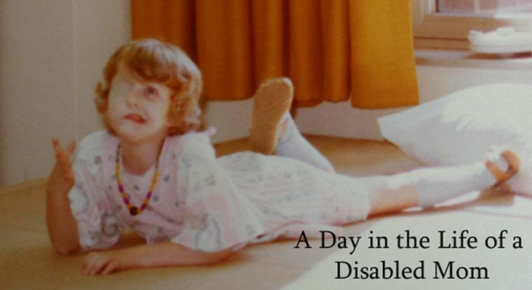 A Day in The Life of a Disabled Mom