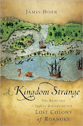 A Kingdom Strange:  The Brief and Tragic History of the Lost Colony of Roanoke