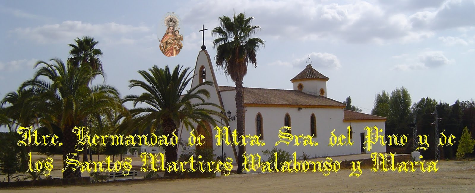 Ilustrísima Hermandad de Nuestra Señora del Pino y los Santos Mártires Walabonso y María