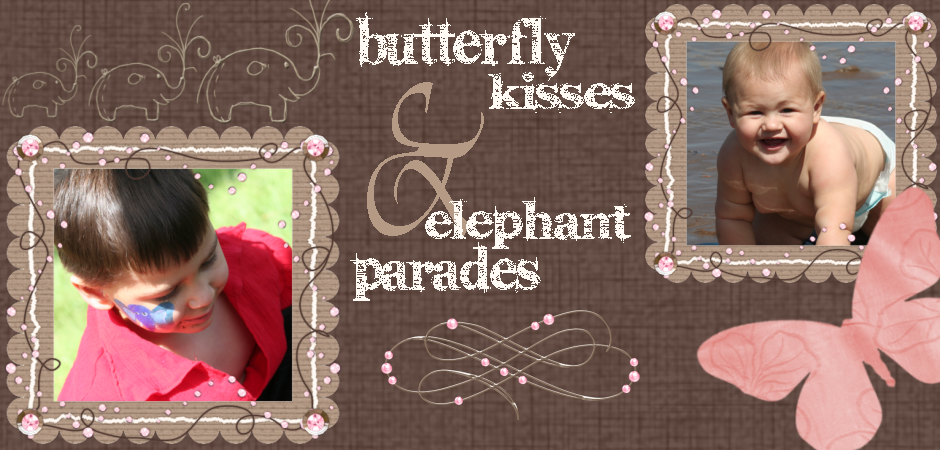 Butterfly Kisses & Elephant Parades