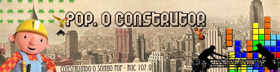Pop, O Construtor - Rádio Universidade de Coimbra 107.9 FM