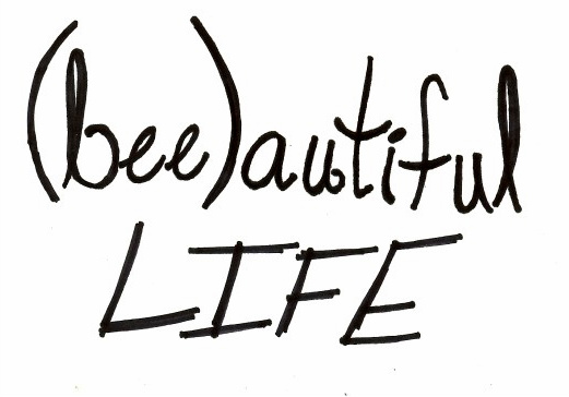 (bee)autiful life