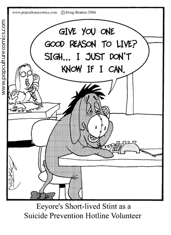 Give you one good reason to live? Sigh... I just don't know if I can. - Eeyore's Short-lived Stint as a Suicide Prevention Hotline Volunteer