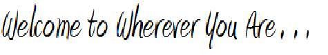 Welcome to Wherever You Are