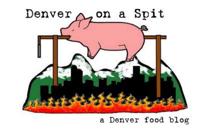 Denver on a Spit: A Denver Food Blog