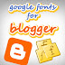 Blogger Font Hacks By Using Google Font