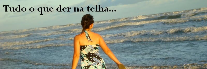 Tudo o que der na telha...