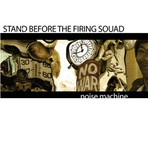 Stand Before The Firing Squad - Noise Machine (2006)