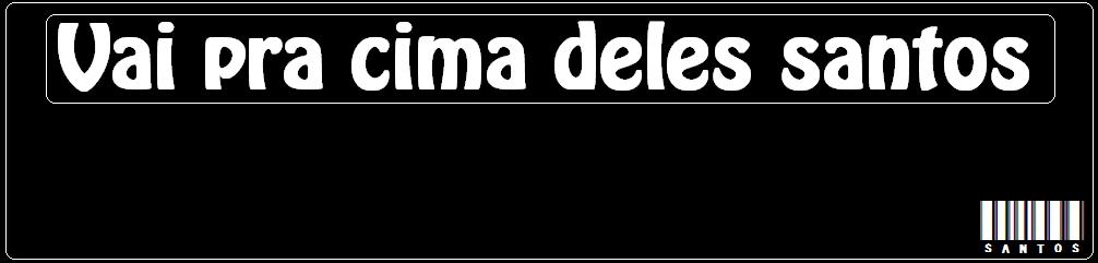 Vai pra cima deles santos