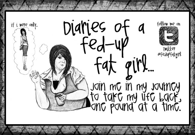 Diaries Of A Fed Up Fat Girl