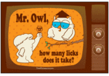 Mr. Owl, How many licks does it take to get to the Tootsie-Roll center of a Tootsie-Pop?