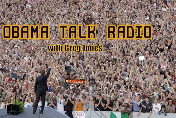 OBAMA TALK RADIO with Greg Jones