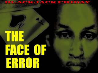 ground zero: blackjack friday, the face of error