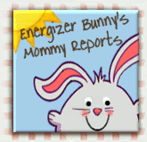 Energizer Bunny's Mommy Reports