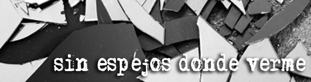 Sin espejos donde verme
