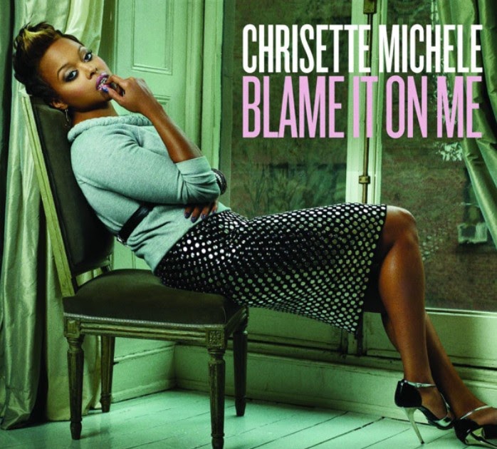 Blame It On Me Lyrics Chrisette Michele Soul 11 Music: Song of the Day: Blame It On Me (Chrisette Michele)