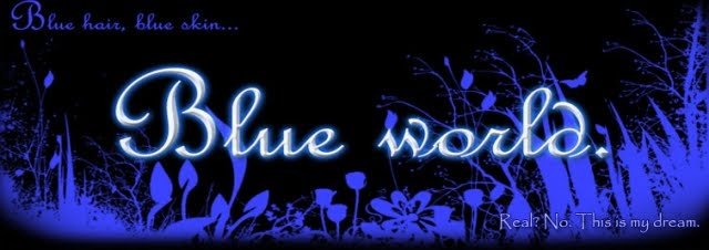 Blue hair, blue skin... Blue world.