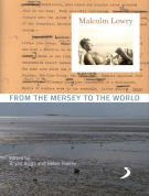 Malcolm Lowry: From the Mersey to the World Biggs, Bryan & Tookey, Helen (eds)