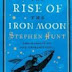 REVIEW: The Rise of the Iron Moon ~ Stephen Hunt ~ Harper Collins